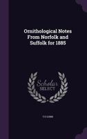 Ornithological Notes from Norfolk and Suffolk for 1885 1359349847 Book Cover