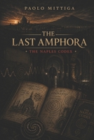 The Last Amphora: The Naples Codex B0H34QKF3K Book Cover
