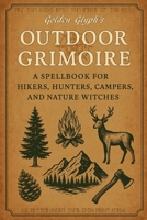 Golden Glyph's Outdoor Grimoire: A Spell Book for Hikers, Hunters, Campers, and Nature Witches B0FHPRV9R6 Book Cover