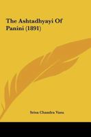 The Ashtadhyayi Of Panini (1891) 1162212780 Book Cover