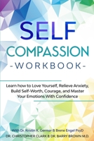 Self-Compassion Workbook: Learn how to Love Yourself, Relieve Anxiety, Build Self-Worth, Courage, and Master Your Emotions With Confidence 1913710181 Book Cover