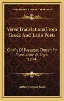 Verse Translations From Greek and Latin Poets: Chiefly of Passages Chosen for Translation at Sight 3337188362 Book Cover