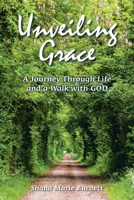 Unveiling Grace: A Journey Through Life and a Walk with GOD 1663267456 Book Cover