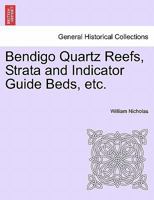 Bendigo Quartz Reefs, Strata and Indicator Guide Beds, etc. 1241504407 Book Cover