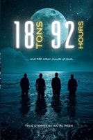18 Tons and 92 Hours: and 160 other clouds of dust 1962568245 Book Cover