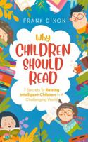 Why Children Should Read: 7 Secrets To Raising Intelligent Children In A Challenging World null Book Cover