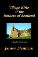 Village Kirks of the Borders of Scotland 1447743938 Book Cover