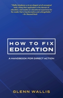 How to Fix Education : A Handbook for Direct Action 1734735325 Book Cover