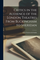 Critics in the Audience of the London Theatres From Buckingham to Sheridan 1013926226 Book Cover