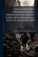 Geschichte Des 1. Grossherzoglich Hessischen Infanterie- (Liebgarde-) Regiments, Issue 115; issues 1621-1899 (German Edition) 102375536X Book Cover