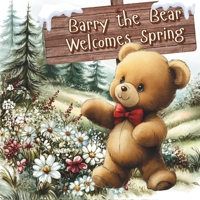 Barry the Bear Welcomes Spring B0DSVWY499 Book Cover