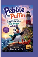 Pebble the Puffin and the Lighthouse That Forgot to Shine: An Ocean Adventure About Hope, Courage, and Finding Your Way Home B0HBZ86S2R Book Cover