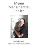 Meine Menschenfrau und ich: Tonis Abenteuer erzählt von Simone Sarto-Waltera 3754336991 Book Cover