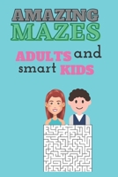 Amazing Mazes for Adults And Smart Kids: Challenging Mazes - Mazes For Adults and Kids - 40 Puzzles for Adults and Kids 6x9 in and 31 B08P4MWW1S Book Cover