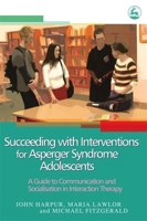 Succeeding With Interventions for Asperger Syndrome Adolescents: A Guide to Communication And Socialization in Interaction Therapy 1843103222 Book Cover