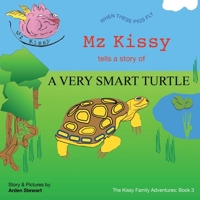 Mz Kissy Tells the Story of a Very Smart Turtle: When These Pigs Fly 1736920642 Book Cover