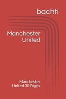 Manchester United: Manchester United 30 Pages B08K41YFQS Book Cover