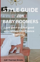Style Guide For Babyboomers: Look Good And Feel Good With Renewed Confidence Everyday B0DTMG4SX6 Book Cover
