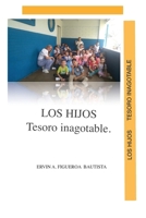 LOS HIJOS TESORO INAGOTABLE: Proyección de mi vida... (Spanish Edition) B0CL715L72 Book Cover