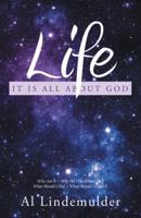 Life: It Is All about God 1512758663 Book Cover