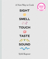 Sight, Smell, Touch, Taste, Sound: A New Way to Cook 1911595679 Book Cover