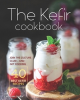 The Kefir Cookbook: Join the Culture Club! - And Get Cooking the 40 Best Kefir Recipes B08FKKB2NN Book Cover