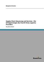 Supply Chain Steuerung und Services - Die Erfolgsstrategie des Fourth Party Logistics Providers 3656991383 Book Cover