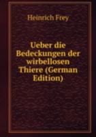 Ueber die Bedeckungen der wirbellosen Thiere. 1149578742 Book Cover