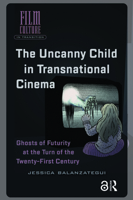 The Uncanny Child in Transnational Cinema: Ghosts of Futurity at the Turn of the Twenty-First Century 1041189249 Book Cover