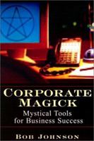 Corporate Magick: Mystical Tools for Business Success 080652393X Book Cover