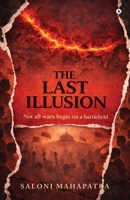 The Last Illusion: Not all wars begin on a battlefield B0GW8Q3PHC Book Cover