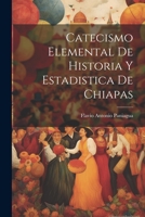Catecismo Elemental De Historia Y Estadistica De Chiapas 1168043921 Book Cover