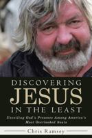 Discovering Jesus in the Least: Unveiling God's Presence Among America's Most Overlooked Souls 1512789119 Book Cover