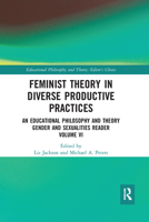 Feminist Theory in Diverse Productive Practices: An Educational Philosophy and Theory Gender and Sexualities Reader, Volume VI (Educational Philosophy and Theory: Editor’s Choice Book 6) 0367109832 Book Cover