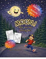 MOON! Why Are You Chasing Me?: Coloring & Activity Book 1971861022 Book Cover
