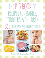 The Big Book of Recipes for Babies, Toddlers & Children : 365 Quick, Easy, and Healthy Dishes 184483106X Book Cover