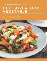 Oh! 1001 Homemade Superfood Vegetable Recipes: Explore Homemade Superfood Vegetable Cookbook NOW! B08L3Q6GRG Book Cover