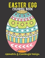 Easter Egg Coloring Book. Geometric And Zentangle Design: Geometric Coloring Book. Beautiful Anti-Stress Easter Eggs Illustration To Color. Birthday, Christmas, Halloween, Thanksgiving, Easter Gift B08WJY52FL Book Cover