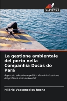La gestione ambientale del porto nella Companhia Docas do Pará: Approccio educativo e politico alla minimizzazione dei problemi socio-ambientali 6206000710 Book Cover
