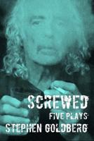 Screwed: Five Plays 1937677524 Book Cover