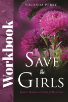 SAVE THE GIRLS WORKBOOK: Cancer Became a Victim of My Praise B08P3QTGXF Book Cover