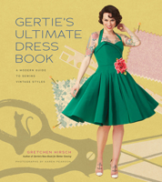 Gertie's Ultimate Dress Book: A Modern Guide to Sewing Fabulous Vintage Styles 1617690759 Book Cover