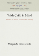 With Child in Mind: Studies of the Personal Encounter With Infertility (Studies in Health, Illness and Caregiving) 081223197X Book Cover