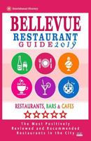 Bellevue Restaurant Guide 2019: Best Rated Restaurants in Bellevue, Washington - 500 Restaurants, Bars and Caf�s Recommended for Visitors, 2019 172064571X Book Cover