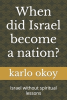 When did Israel become a nation?: Israel without spiritual lessons B098WHPBPL Book Cover