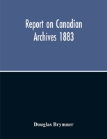 Report On Canadian Archives 1883 9354213510 Book Cover