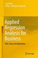 Applied Regression Analysis for Business: Tools, Traps and Applications 3319890417 Book Cover