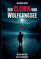 Der Clown vom Wolfgangsee: Ein idyllisches Dorf. Ein verschwundener Junge. Ein Clown, der aus dem Nebel auftaucht. (German Edition) 3696366781 Book Cover