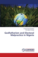 Godfatherism and Electoral Malpractice in Nigeria 3659378429 Book Cover