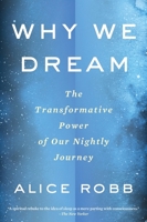 Why We Dream: The Transformative Power of Our Nightly Journey 0544931211 Book Cover
